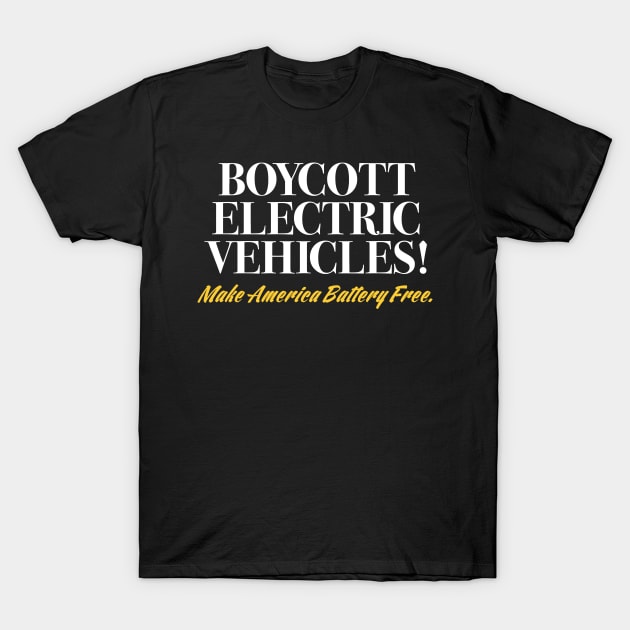 Boycott Electric Vehicles T-Shirt by 